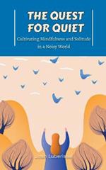 The Quest for Quiet: Cultivating Mindfulness and Solitude in a Noisy World