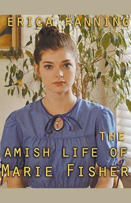 The Amish Life Of Marie Fisher - Erica Fannin - cover