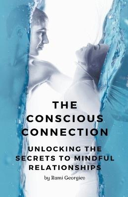 The Conscious Connection: Unlocking the Secrets to Mindful Relationships - Rami Georgiev - cover
