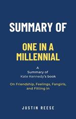 Summary of One in a Millennial by Kate Kennedy: On Friendship, Feelings, Fangirls, and Fitting In