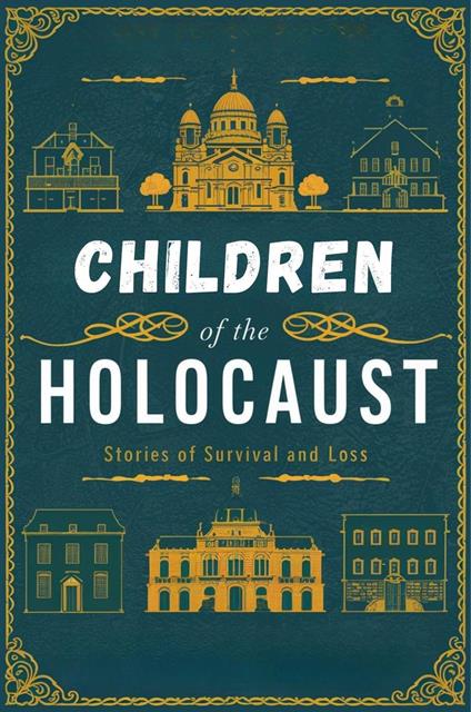 Children Of The Holocaust: Stories Of Survival And Loss