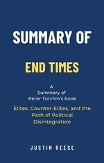 Summary of End Times by Peter Turchin: Elites, Counter-Elites, and the Path of Political Disintegration