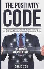 . The Positivity Code: Supercharge Your Life with Positive Thinking