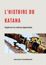 L'histoire du Katana : Explorer la culture japonaise