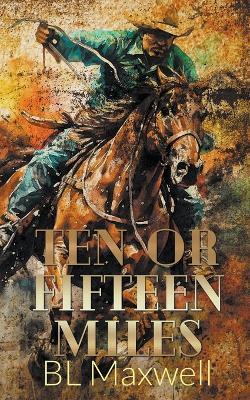 Ten or Fifteen Miles - Bl Maxwell - cover