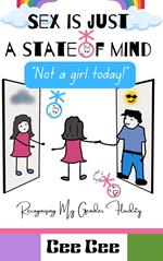 Sex is Just a State of Mind- Not a Girl Today!