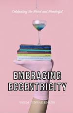 Embracing Eccentricity: Celebrating the Weird and Wonderful