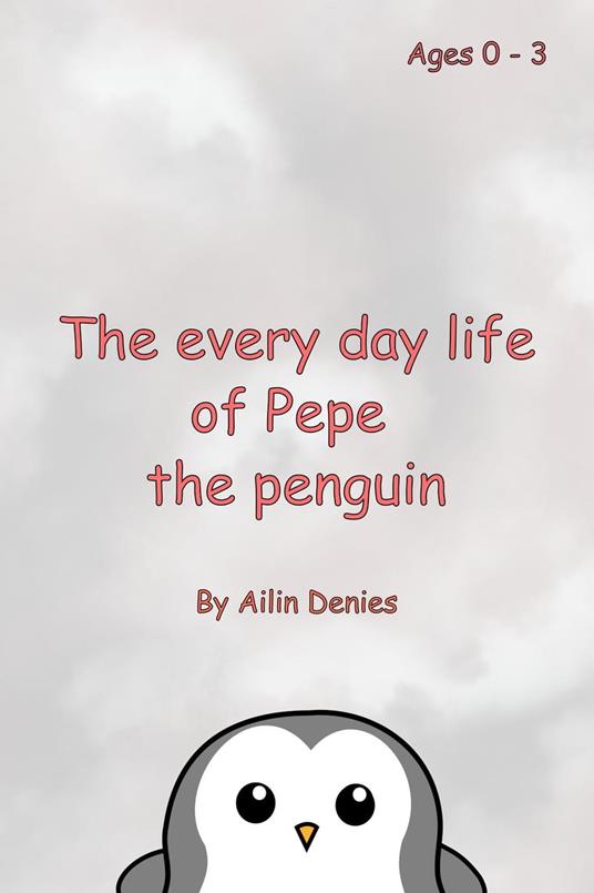The every day life of Pepe the penguin - Ailin Denies - ebook