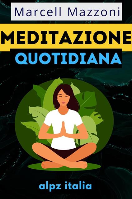 Meditazione Quotidiana : Consigli Per Una Vita Piena - Alpz Italia,Marcell Mazzoni - ebook