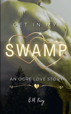 Get In My Swamp: An Ogre Love Story - G M Fairy - cover