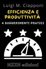 4 Consigli Pratici Per Essere Più Efficienti E Produttivi