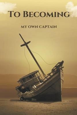 To Becoming; My Own Captain - Irene Mugure Nderitu - cover