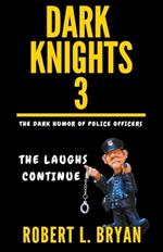 DARK KNIGHTS, The Dark Humor of Police Officers: The laughs Continue