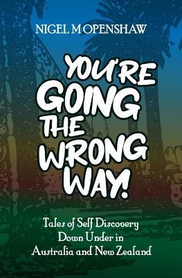 You're Going the Wrong Way! - Nigel M Openshaw - cover