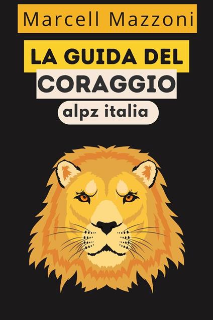 La Guida Del Coraggio - Alpz Italia,Marcell Mazzoni - ebook
