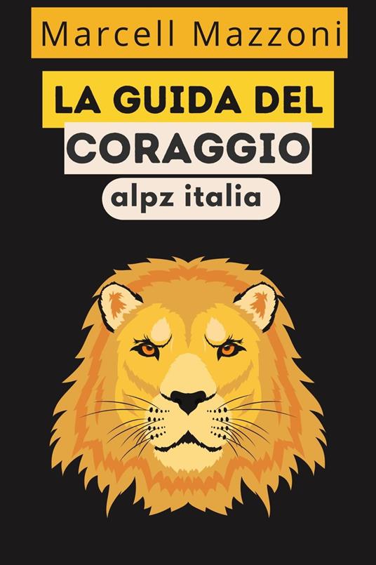 La Guida Del Coraggio - Alpz Italia,Marcell Mazzoni - ebook