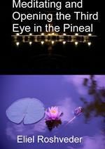 Meditating and Opening the Third Eye in the Pineal