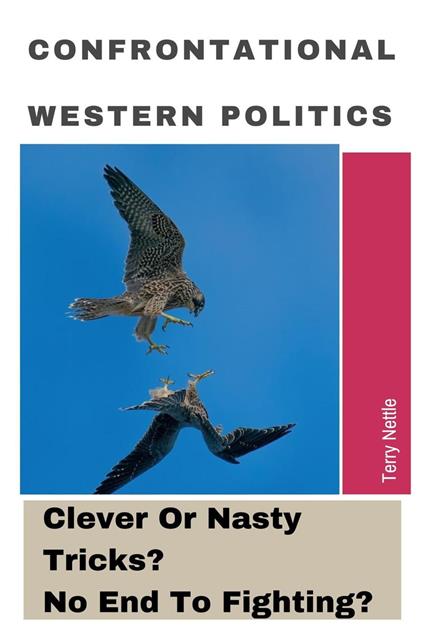 Confrontational Western Politics: Clever Or Nasty Tricks? No End To Fighting?