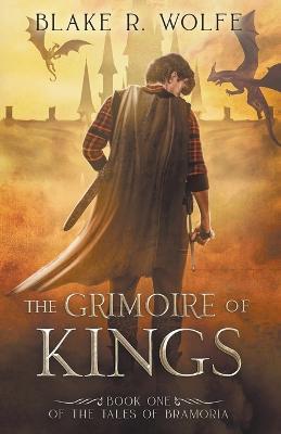 The Grimoire of Kings - Blake R Wolfe - cover
