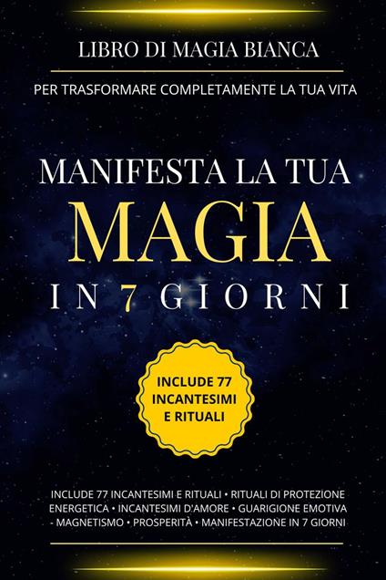 Libro di magia bianca per trasformare completamente la tua vita. Manifesta la tua magia in 7 giorni. - Esencia Esotérica - ebook