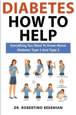 Diabetes How to Help: Everything You Need to Know About Diabetes Type 1 and Type 2 - Robertino Bedenian - cover
