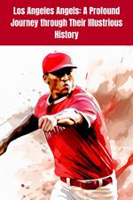 Los Angeles Angels: A Profound Journey through Their Illustrious History