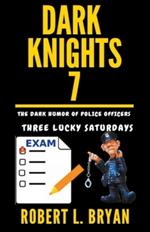 DARK KNIGHTS, The Dark Humor of Police Officers: Three Lucky Saturdays