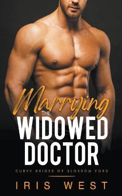Marrying The Widowed Doctor - Iris West - cover