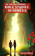 In the Beginning: Bible Studies in Genesis