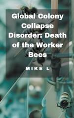 Global Colony Collapse Disorder: Death of the Worker Bees