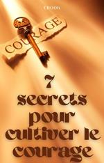 7 secrets pour cultiver le courage