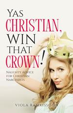 Yas Christian, Win That Crown! Naughty Advice for Christian Narcissists