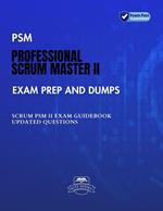 PSM Professional Scrum Master II Exam Prep and Dumps SCRUM PSM II Guidebook Updated questions