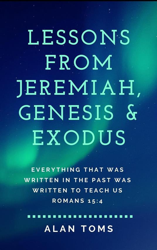 Lessons from Jeremiah, Genesis & Exodus