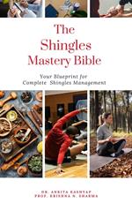 The Shingles Mastery Bible: Your Blueprint For Complete Shingles Management