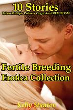Fertile Breeding Erotica Collection (10 Stories Taboo Multiple Partners Virgin Anal MFM BDSM)