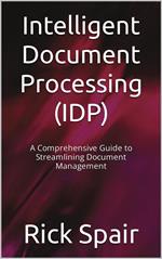 Intelligent Document Processing (IDP): A Comprehensive Guide to Streamlining Document Management
