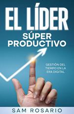 El Líder Súper Productivo: Gestión del Tiempo en la Era Digital