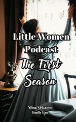 Little Women Podcast, The First Season