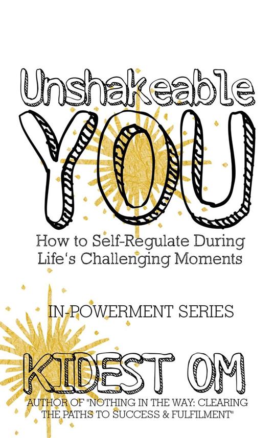 Unshakeable You: How to Self-Regulate During Life’s Challenging Moments