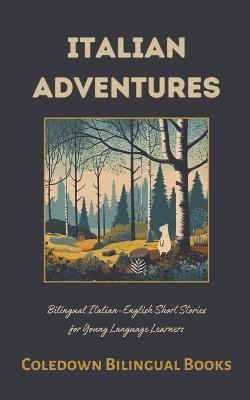 Italian Adventures: Bilingual Italian-English Short Stories for Young Language Learners - Coledown Bilingual Books - cover