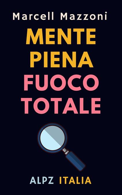 Mente Piena Fuoco Totale - Alpz Italia,Marcell Mazzoni - ebook