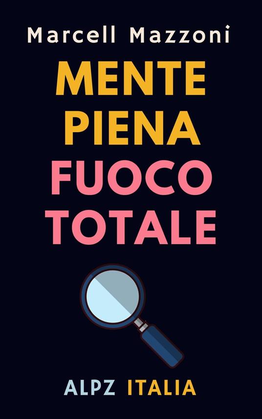 Mente Piena Fuoco Totale - Alpz Italia,Marcell Mazzoni - ebook