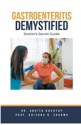 Gastroenteritis Demystified: Doctor's Secret Guide - Ankita Kashyap,Prof Krishna N Sharma - cover