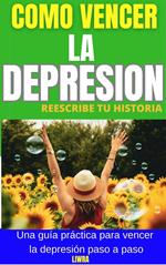 Como Vencer la Depresion - Reescribe Tu Historia