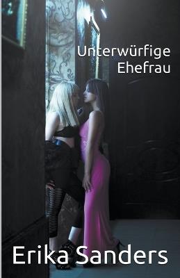Unterwürfige Ehefrau - Erika Sanders - cover