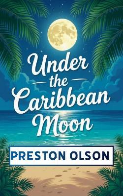 Under the Caribbean Moon - Preston Olson - cover