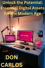Unlock the Potential: Essential Digital Assets for the Modern Age