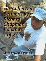 101 Collected Sermons by Richard Chapman Volume 1 of 3