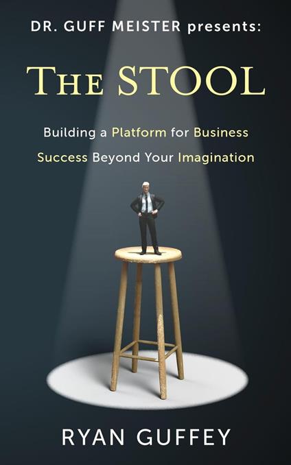 The Stool: Building a Platform for Business Success Beyond Your Imagination